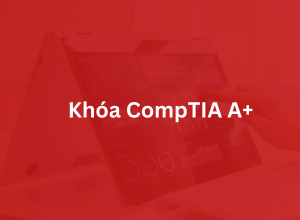 Khóa CompTIA A+ Certification
