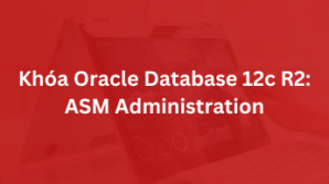 Khóa Oracle Database 12c R2: ASM Administration
