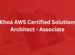 Khóa AWS Certified Solutions Architect - Associate
