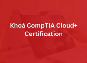 Khóa CompTIA Cloud+ Certification