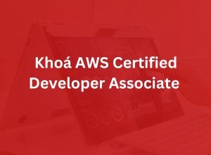 Khóa đào tạo AWS Certified Developer - Associate