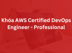 Khóa AWS Certified DevOps Engineer - Professional