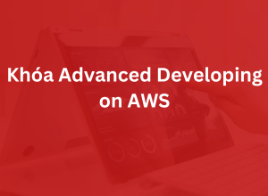 Khóa Advanced Developing on AWS