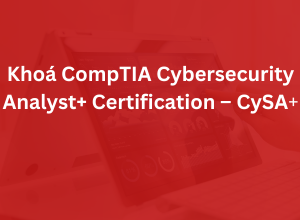 Khoá CompTIA Cybersecurity Analyst+ Certification - CySA+