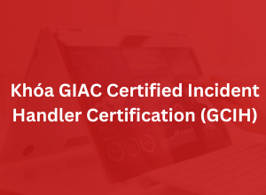 Khoá GIAC Certified Incident Handler Certification - GCIH