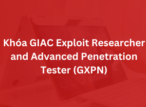 Khoá GIAC Exploit Researcher and Advanced Penetration Tester - GXPN