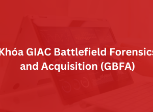 Khoá GIAC Battlefield Forensics and Acquisition - GBFA