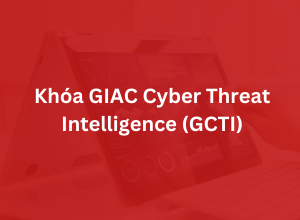 Khoá GIAC Cyber Threat Intelligence - GCTI