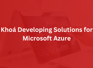 Khoá Developing Solutions for Microsoft Azure