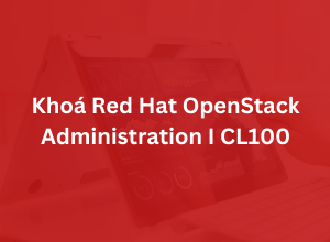 Khoá Red Hat OpenStack Administration I CL100