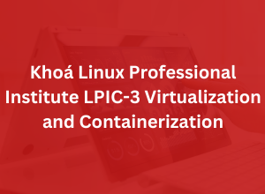 Khoá Linux Professional Institute LPIC-3 Virtualization and Containerization