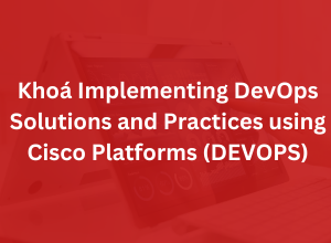 Khoá Implementing DevOps Solutions and Practices using Cisco Platforms - DEVOPS