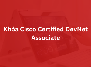 Khoá Cisco Certified DevNet Associate - DEVASC