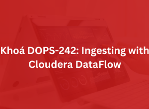Khoá DOPS-242: Ingesting with Cloudera DataFlow