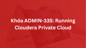 Khoá ADMIN-335: Running Cloudera Private Cloud