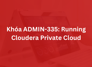 Khoá ADMIN-335: Running Cloudera Private Cloud