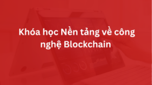 Khóa học Nền tảng về công nghệ Blockchain